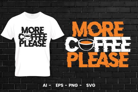 More Coffee Please Cup of Coffee T Shirt