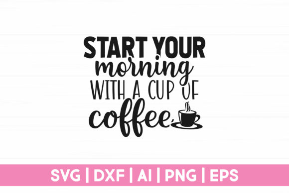 Start Your Morning with Cup of a Coffee